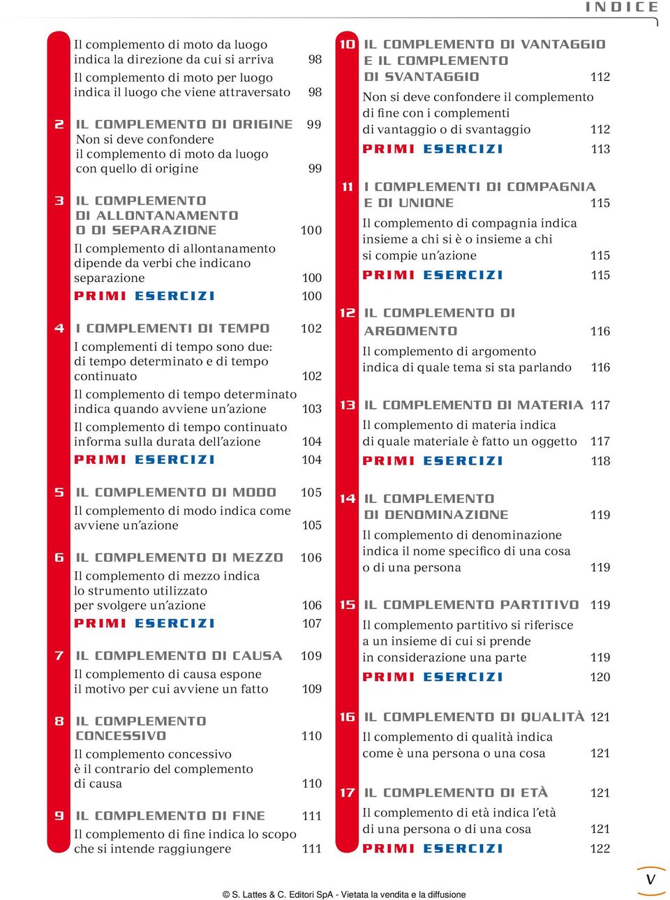 PRIMI SRCIZI 100 4 I COMPLMNTI DI TMPO 102 I complementi di tempo sono due: di tempo determinato e di tempo continuato 102 Il complemento di tempo determinato indica quando avviene un azione 103 Il