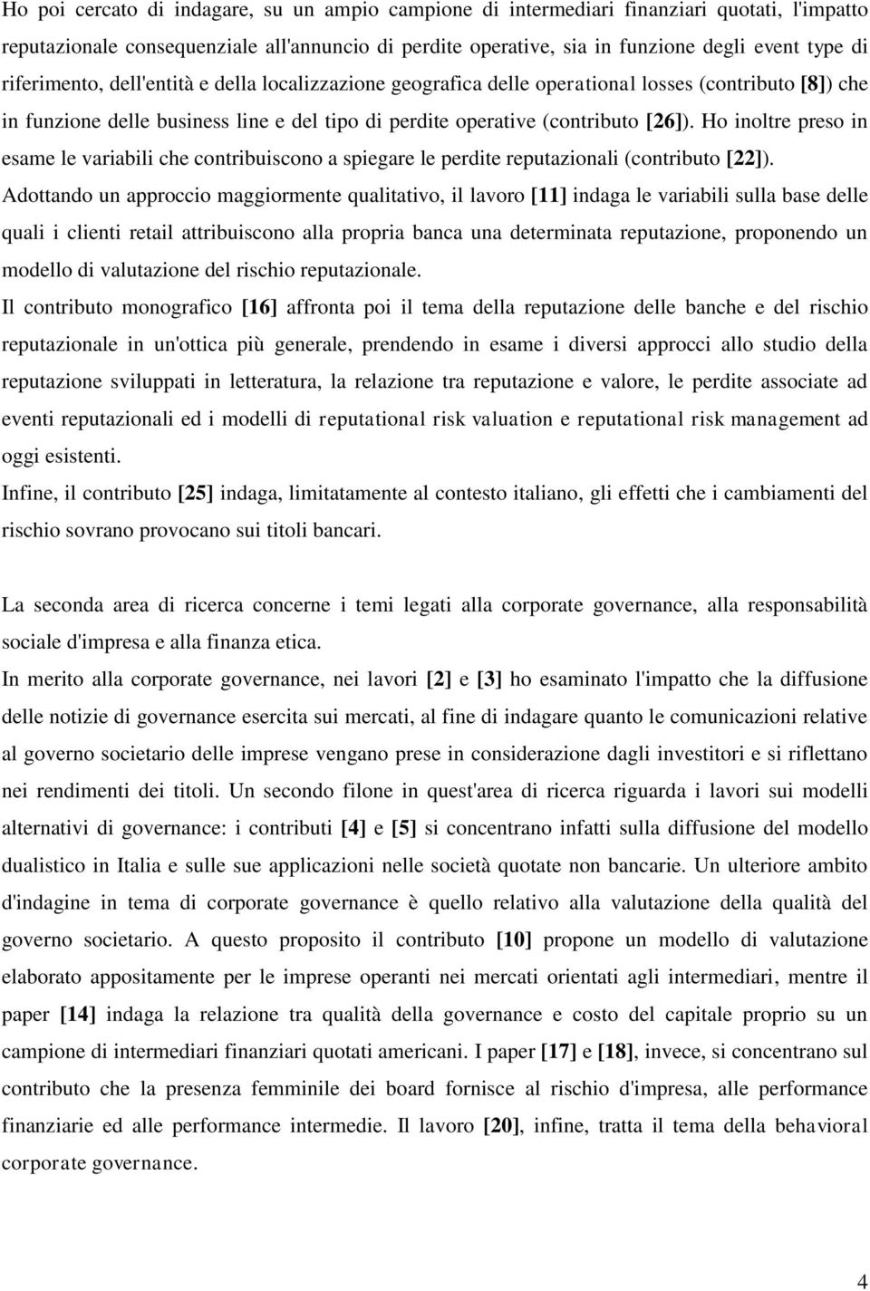 Ho inoltre preso in esame le variabili che contribuiscono a spiegare le perdite reputazionali (contributo [22]).