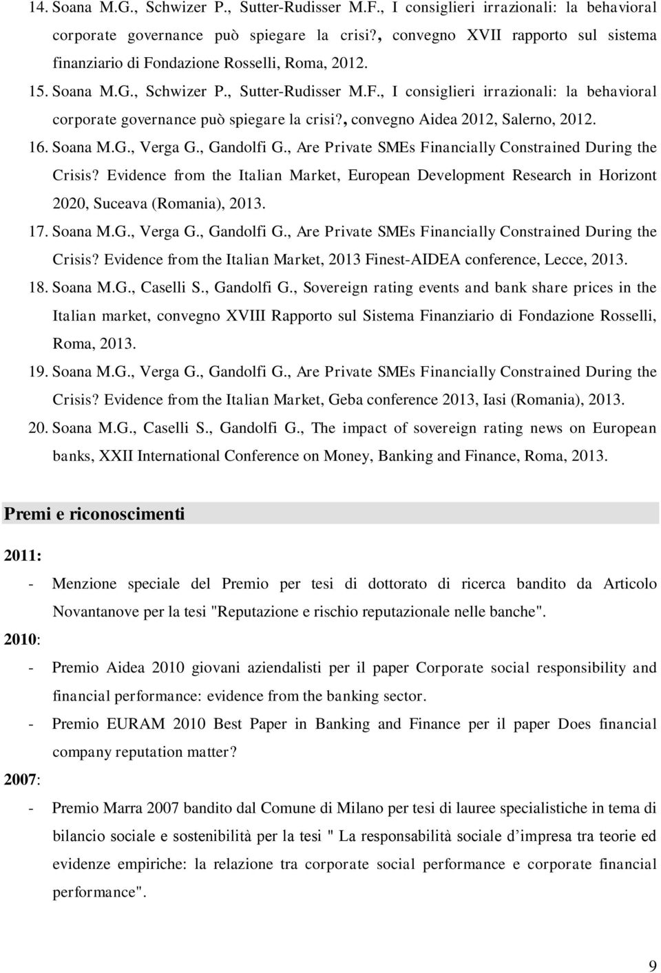 , convegno Aidea 2012, Salerno, 2012. 16. Soana M.G., Verga G., Gandolfi G., Are Private SMEs Financially Constrained During the Crisis?