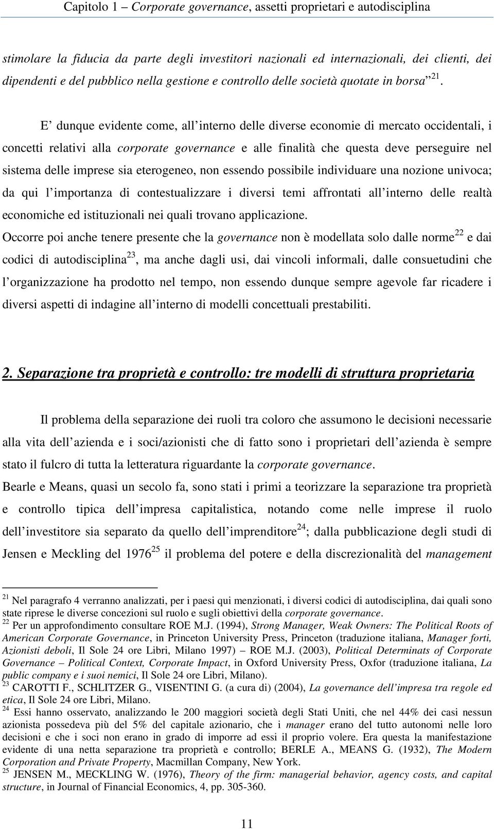 sia eterogeneo, non essendo possibile individuare una nozione univoca; da qui l importanza di contestualizzare i diversi temi affrontati all interno delle realtà economiche ed istituzionali nei quali