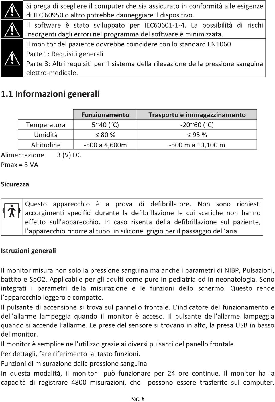 Il monitor del paziente dovrebbe coincidere con lo standard EN1060 Parte 1: