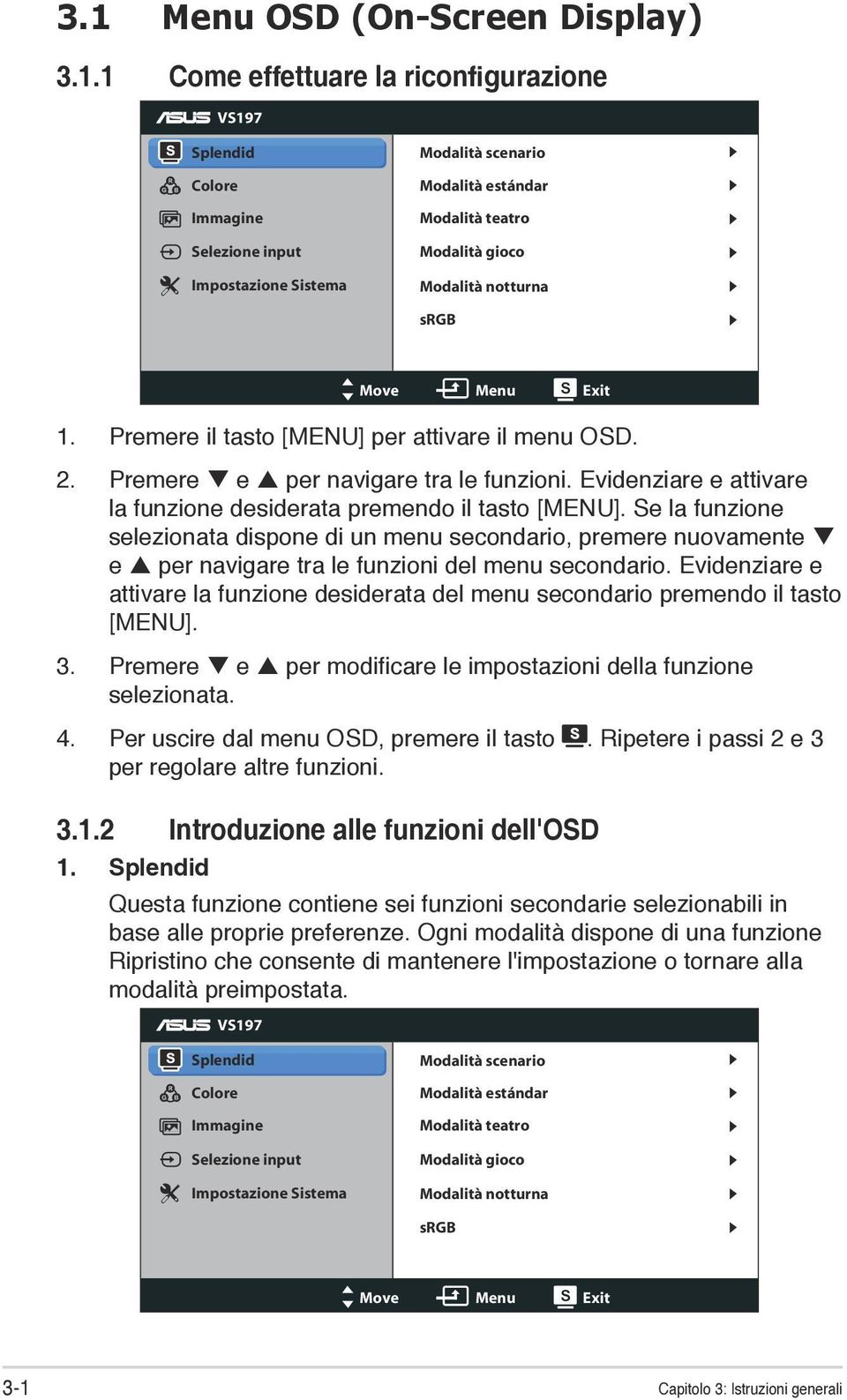 Evidenziare e attivare la funzione desiderata premendo il tasto [MENU]. Se la funzione selezionata dispone di un menu secondario, premere nuovamente e per navigare tra le funzioni del menu secondario.