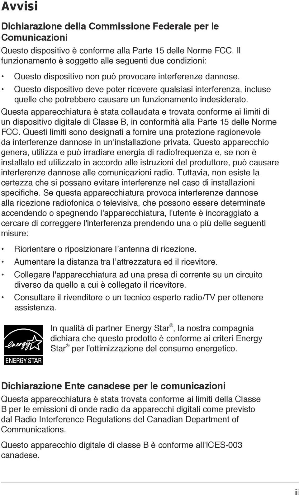 Questo dispositivo deve poter ricevere qualsiasi interferenza, incluse quelle che potrebbero causare un funzionamento indesiderato.