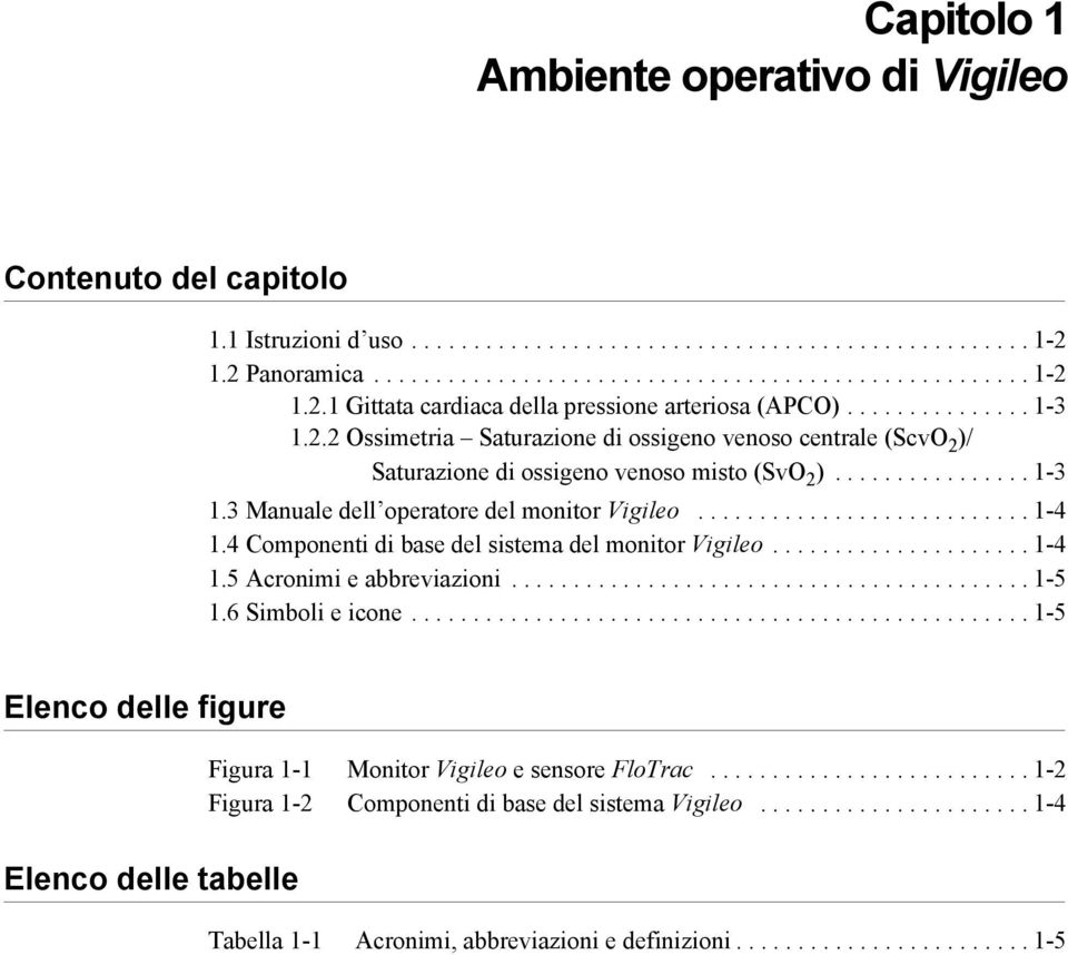 .......................... 1-4 1.4 Componenti di base del sistema del monitor Vigileo..................... 1-4 1.5 Acronimi e abbreviazioni.......................................... 1-5 1.