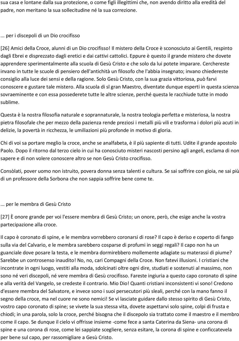 Il mistero della Croce è sconosciuto ai Gentili, respinto dagli Ebrei e disprezzato dagli eretici e dai cattivi cattolici.