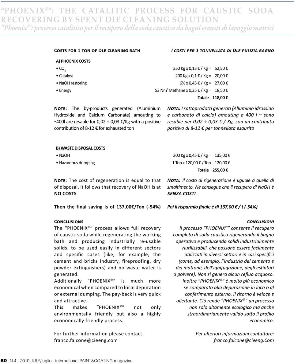 positive contribution of 8-12 for exhausted ton Nota: I sottoprodotti generati (Alluminio idrossido e carbonato di calcio) amouting a 400 l ~ sono resable per 0,02 0,03 / Kg, con un contributo