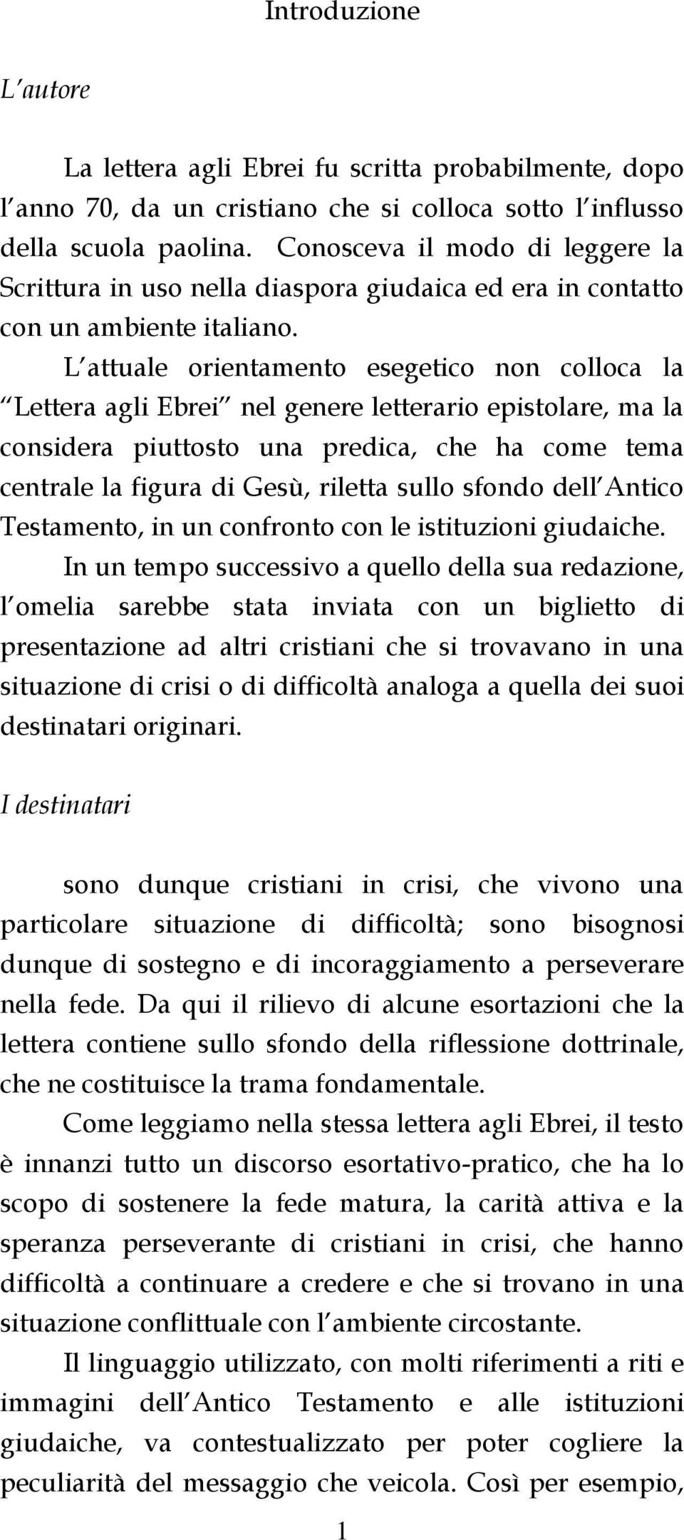 L attuale orientamento esegetico non colloca la Lettera agli Ebrei nel genere letterario epistolare, ma la considera piuttosto una predica, che ha come tema centrale la figura di Gesù, riletta sullo