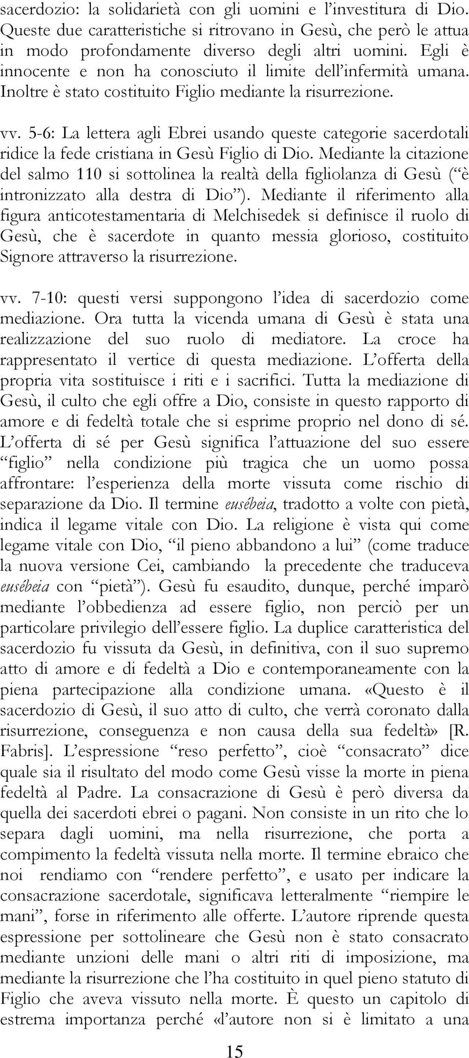 5-6: La lettera agli Ebrei usando queste categorie sacerdotali ridice la fede cristiana in Gesù Figlio di Dio.