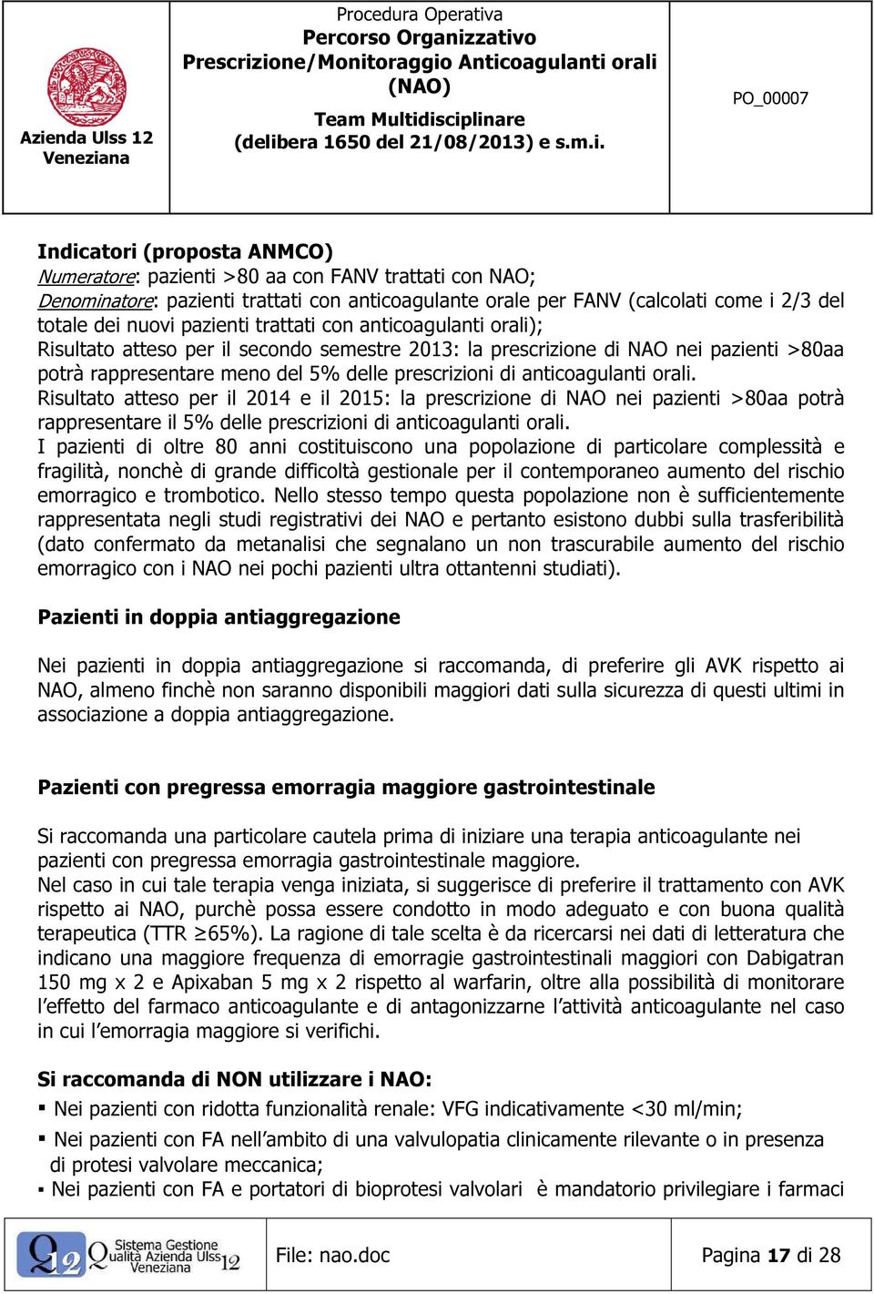 anticoagulanti orali. Risultato atteso per il 2014 e il 2015: la prescrizione di NAO nei pazienti >80aa potrà rappresentare il 5% delle prescrizioni di anticoagulanti orali.