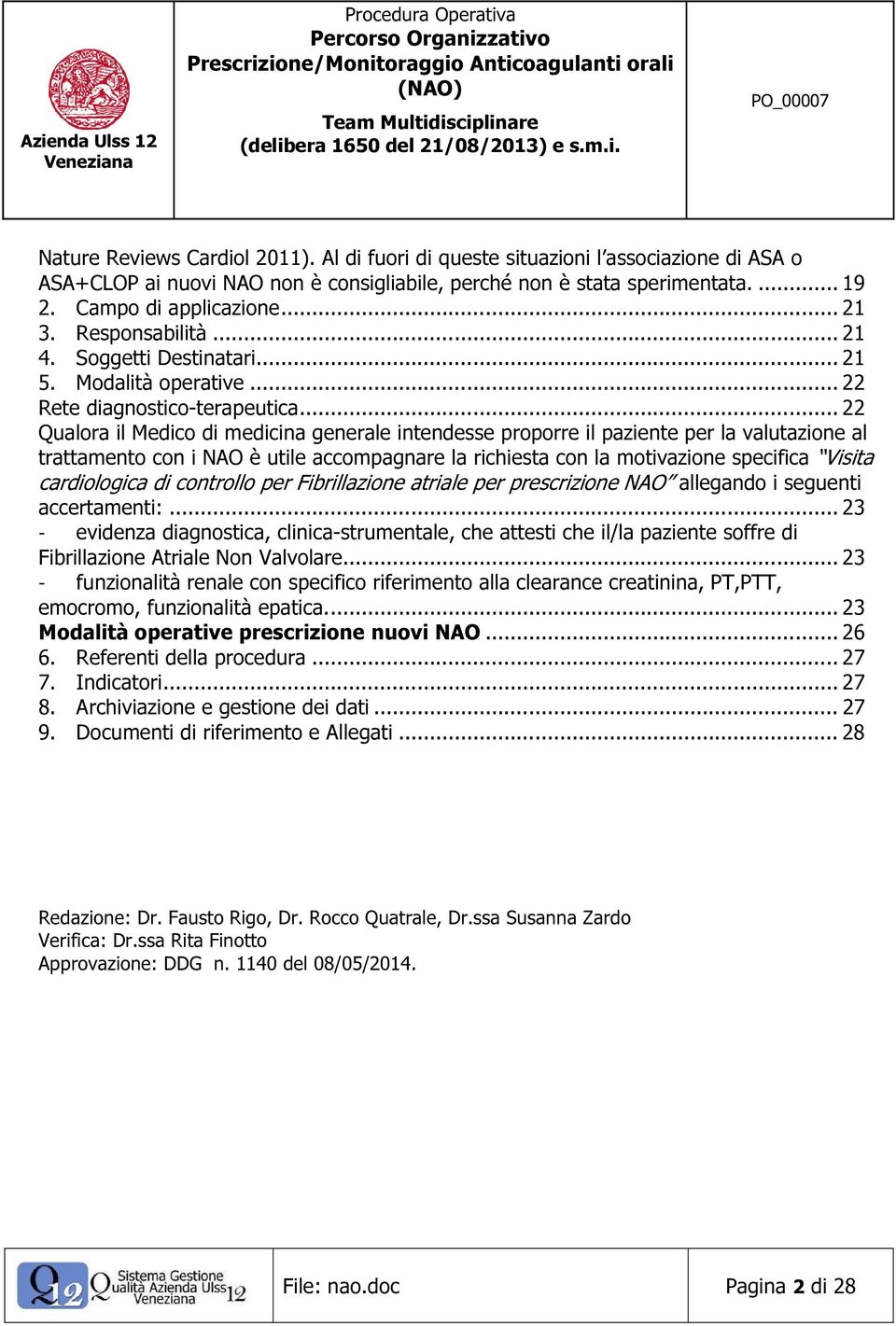 .. 22 Qualora il Medico di medicina generale intendesse proporre il paziente per la valutazione al trattamento con i NAO è utile accompagnare la richiesta con la motivazione specifica Visita