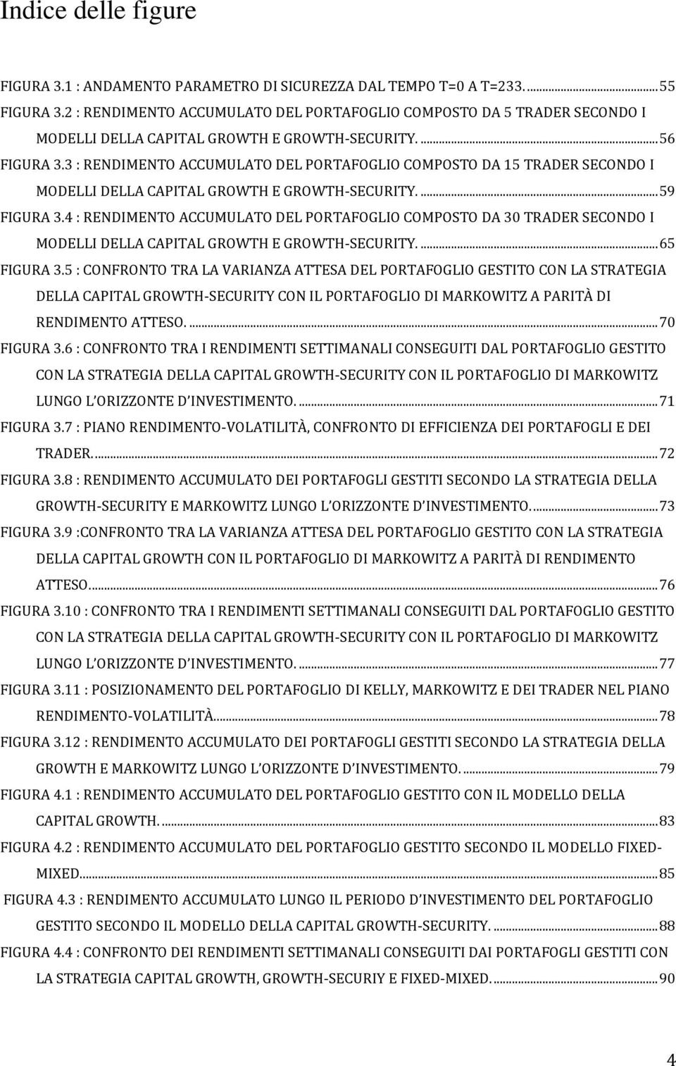 3 : RENDIMENTO ACCUMULATO DEL PORTAFOGLIO COMPOSTO DA 15 TRADER SECONDO I MODELLI DELLA CAPITAL GROWTH E GROWTH-SECURITY.... 59 FIGURA 3.