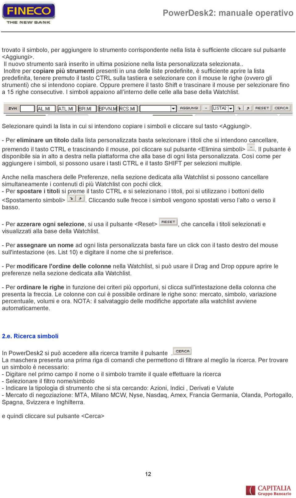 . Inoltre per copiare più strumenti presenti in una delle liste predefinite, è sufficiente aprire la lista predefinita, tenere premuto il tasto CTRL sulla tastiera e selezionare con il mouse le righe