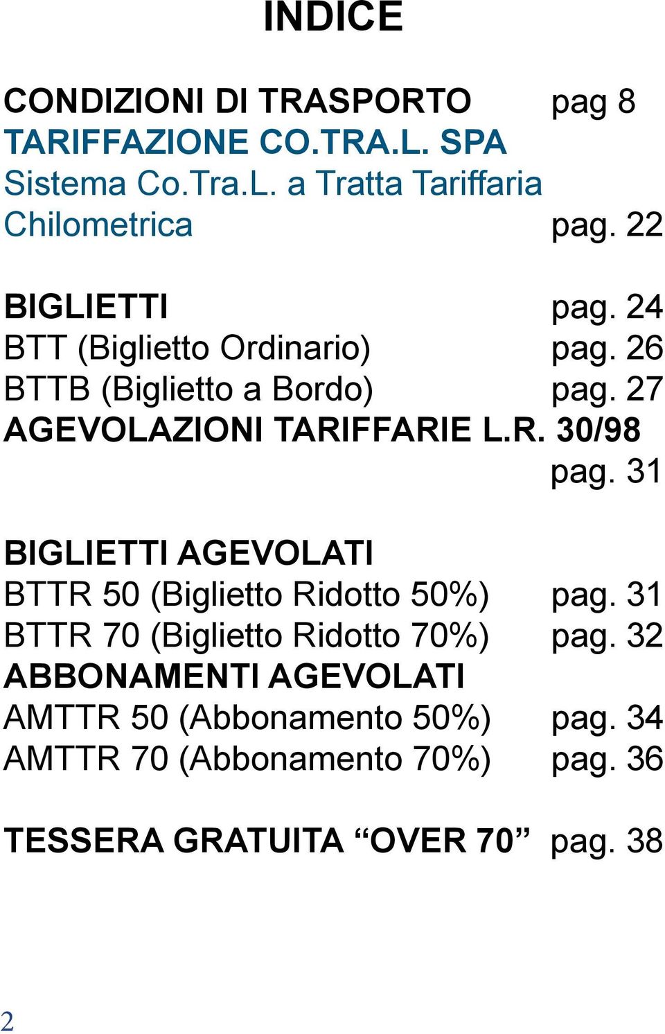 31 BIGLIETTI AGEVOLATI BTTR 50 (Biglietto Ridotto 50%) pag. 31 BTTR 70 (Biglietto Ridotto 70%) pag.