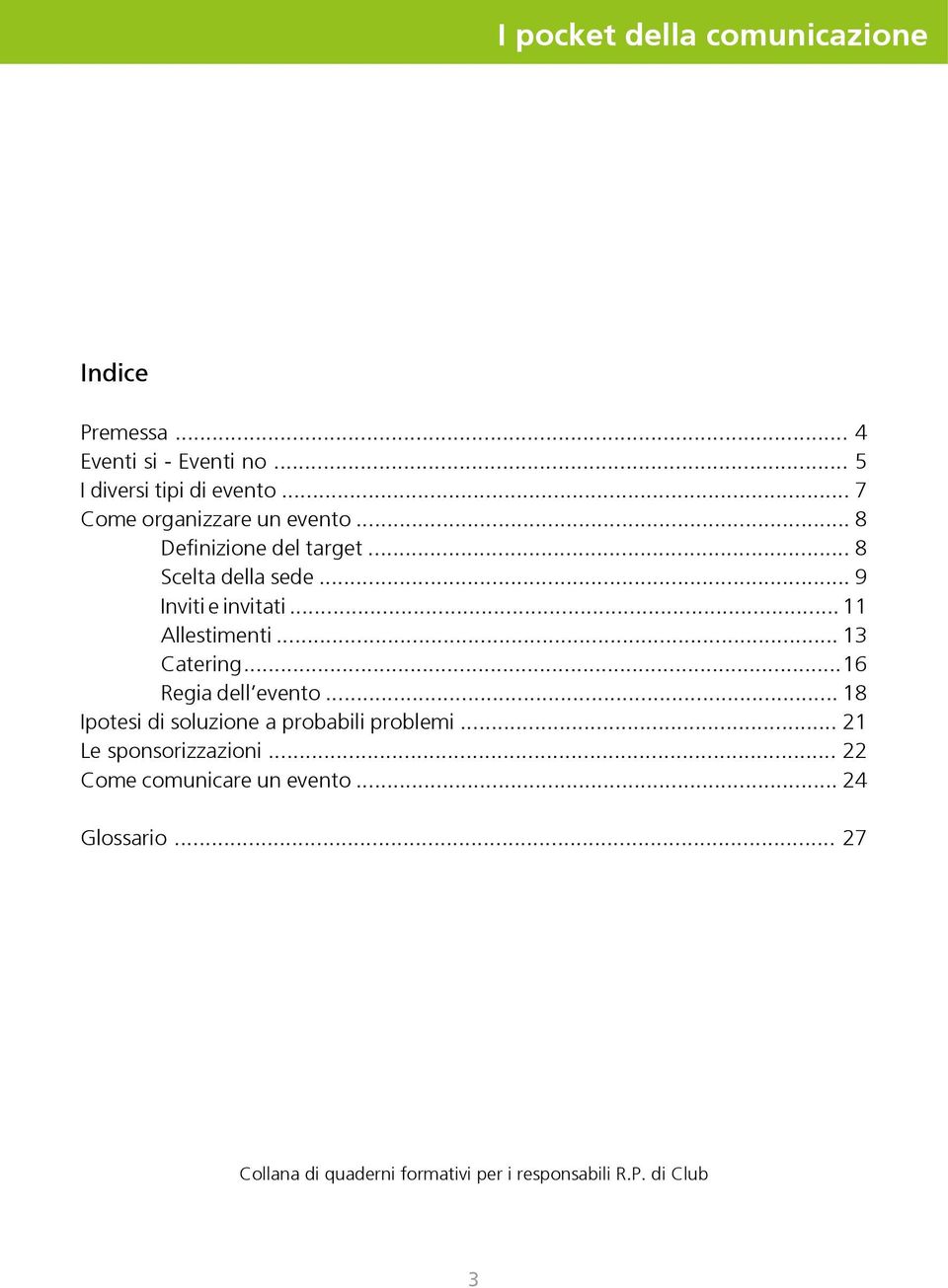 .. 11 Allestimenti... 13 Catering... 16 Regia dell evento... 18 Ipotesi di soluzione a probabili problemi.