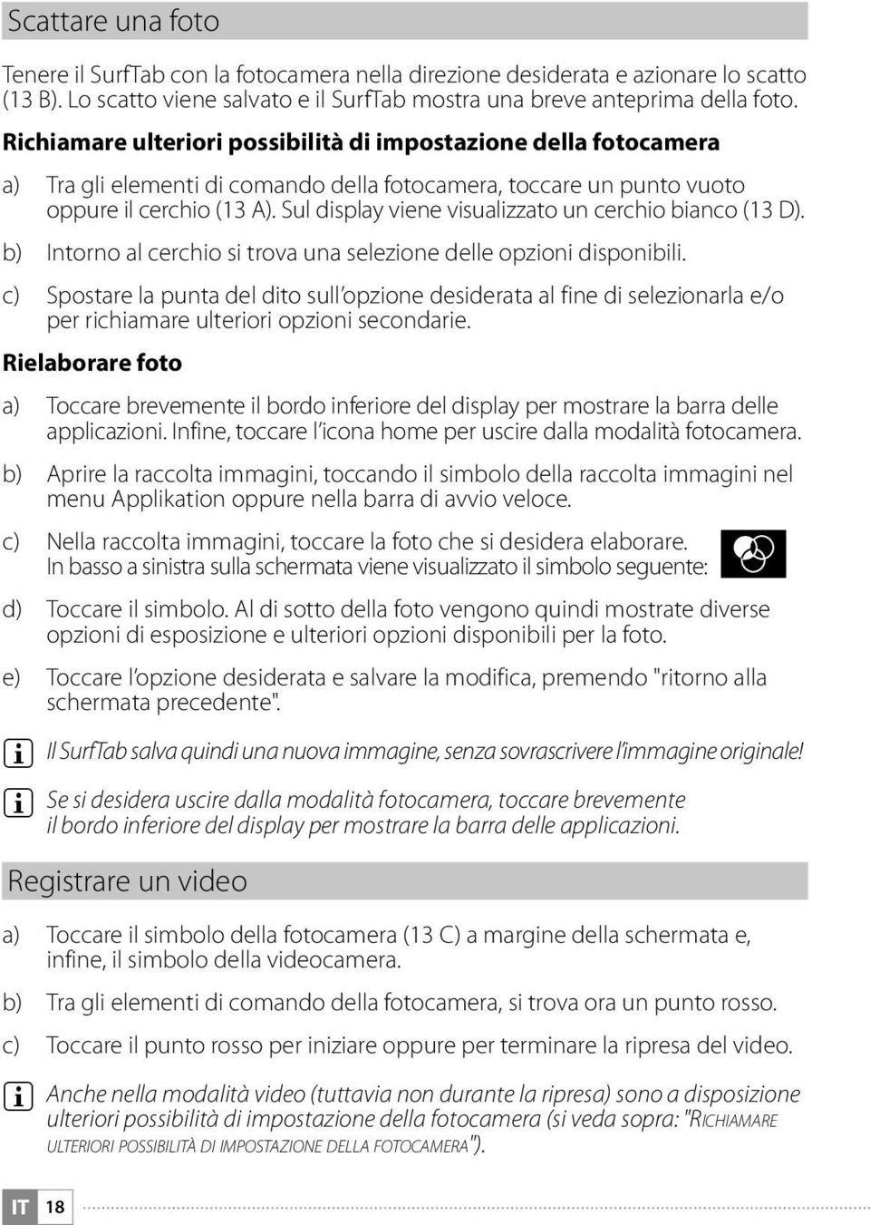 Sul display viene visualizzato un cerchio bianco (13 D). b) Intorno al cerchio si trova una selezione delle opzioni disponibili.