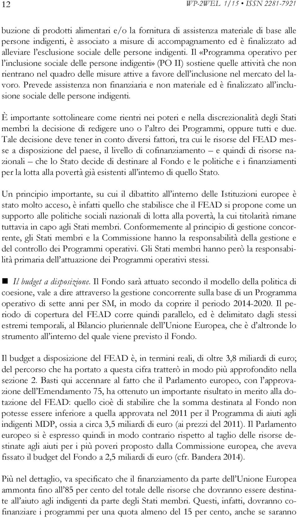 Il «Programma operativo per l inclusione sociale delle persone indigenti» (PO II) sostiene quelle attività che non rientrano nel quadro delle misure attive a favore dell inclusione nel mercato del