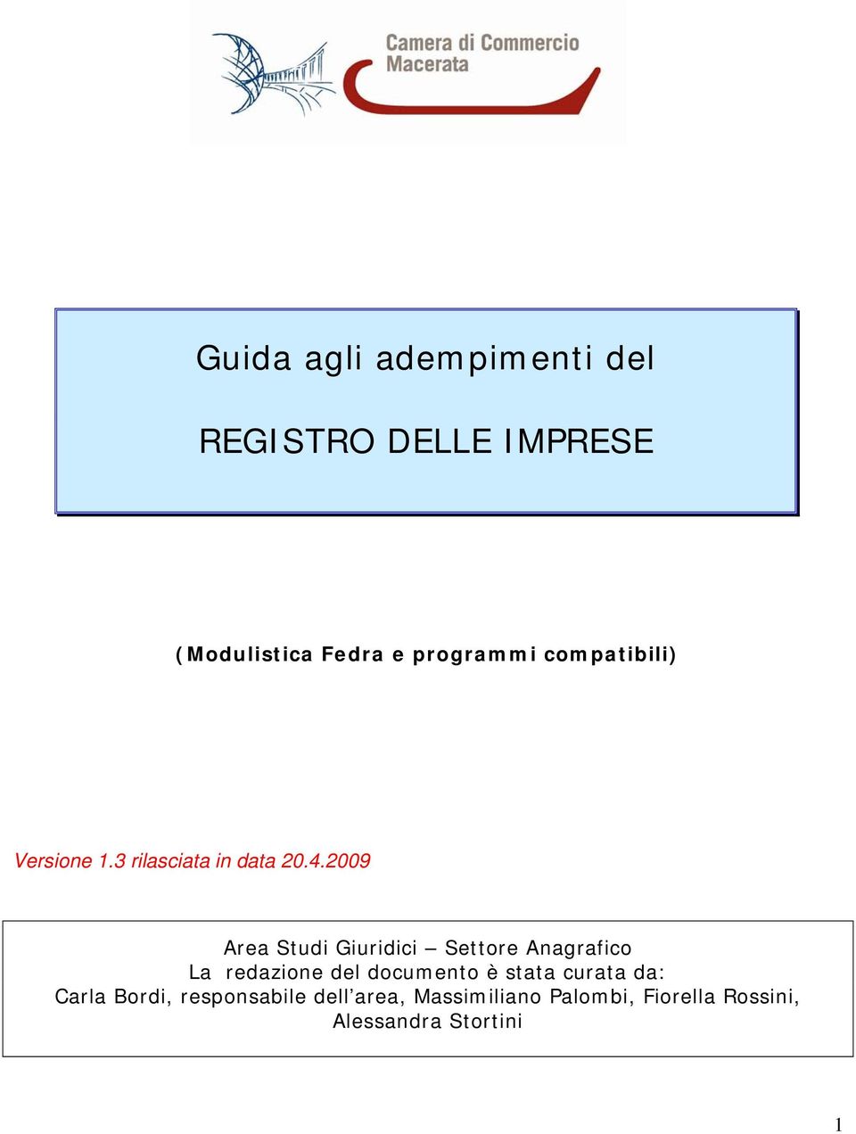 2009 Area Studi Giuridici Settore Anagrafico La redazione del documento è stata