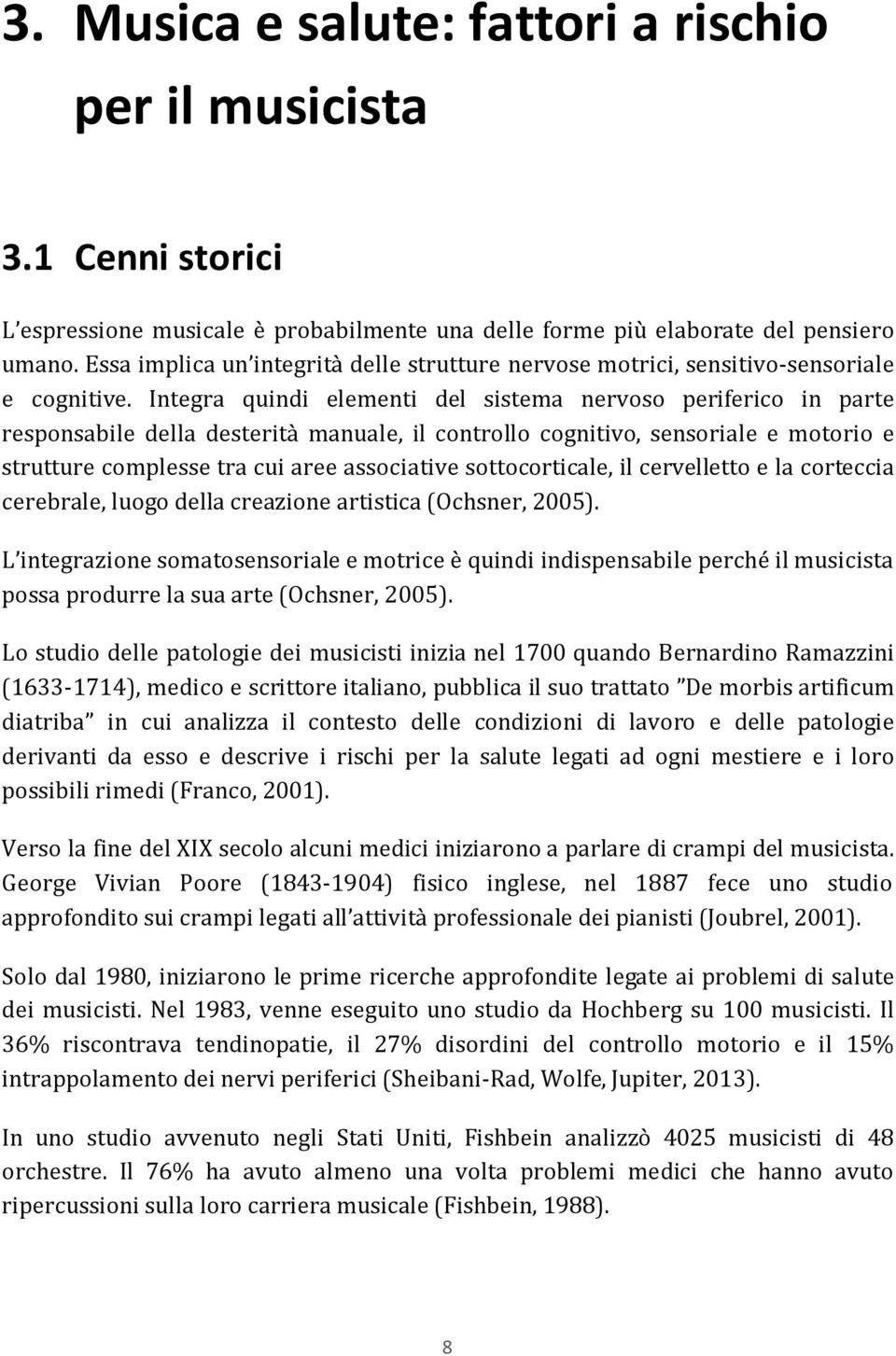 Integra quindi elementi del sistema nervoso periferico in parte responsabile della desterità manuale, il controllo cognitivo, sensoriale e motorio e strutture complesse tra cui aree associative