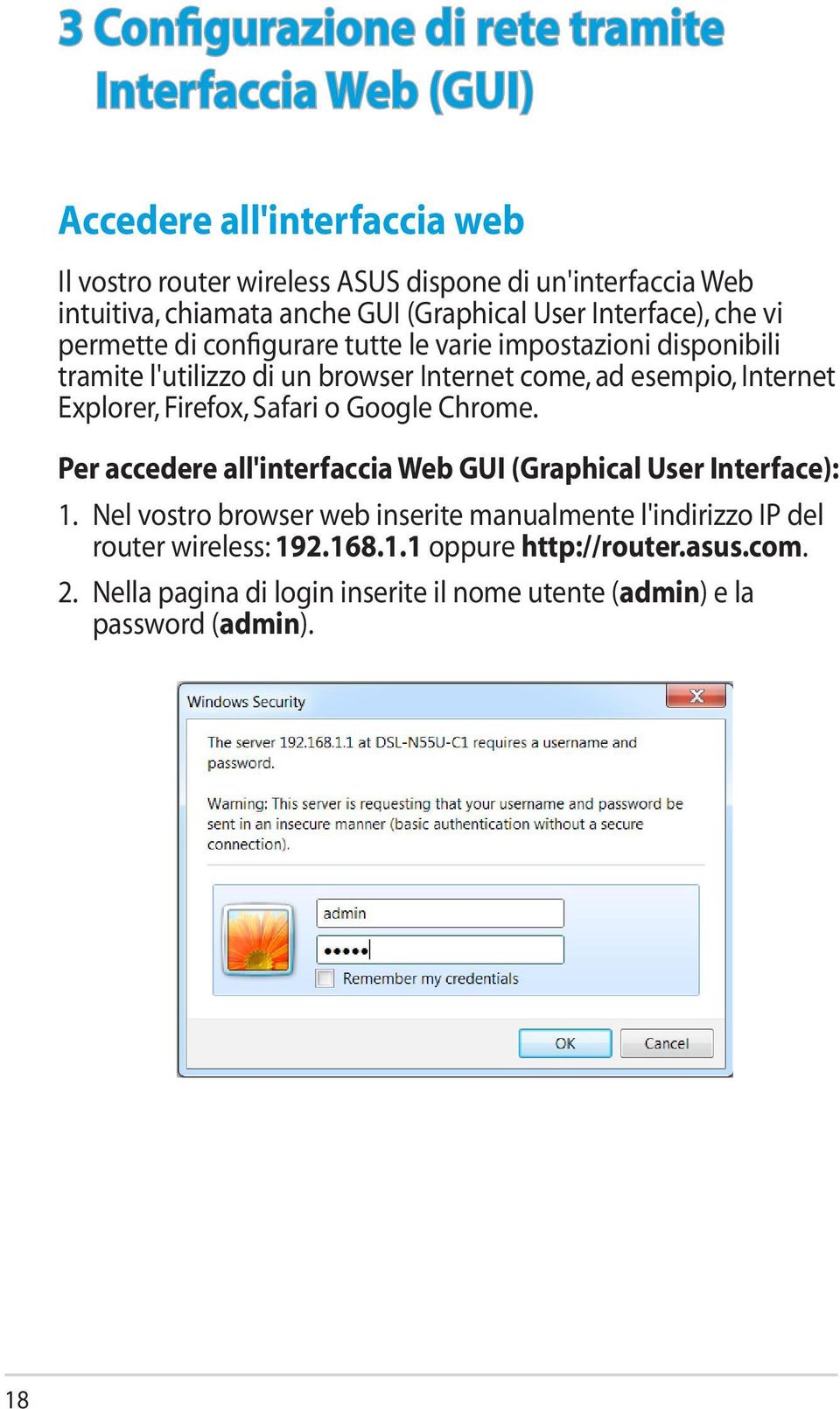 esempio, Internet Explorer, Firefox, Safari o Google Chrome. Per accedere all'interfaccia Web GUI (Graphical User Interface): 1.