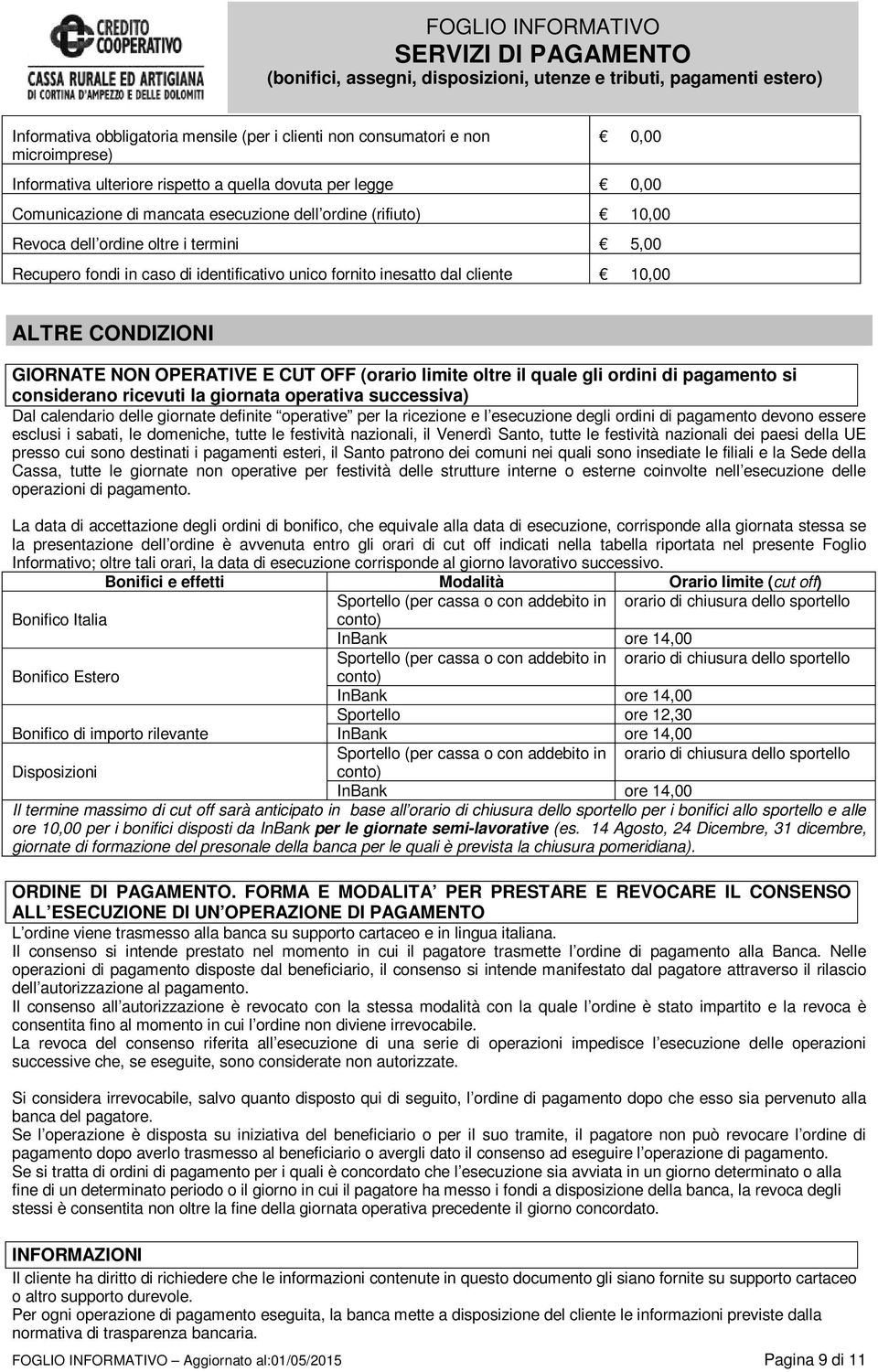 limite oltre il quale gli ordini di pagamento si considerano ricevuti la giornata operativa successiva) Dal calendario delle giornate definite operative per la ricezione e l esecuzione degli ordini