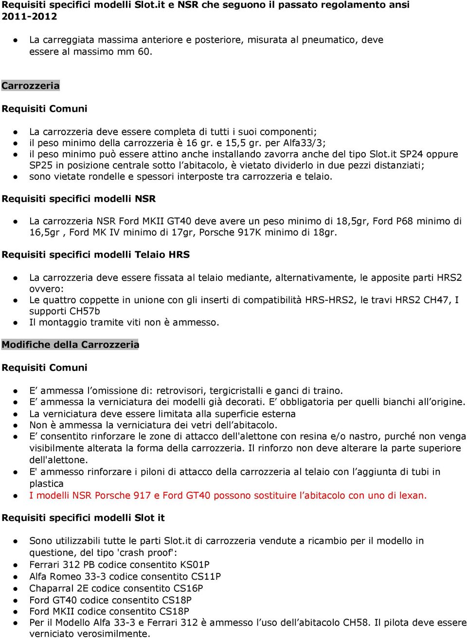 per Alfa33/3; il peso minimo può essere attino anche installando zavorra anche del tipo Slot.