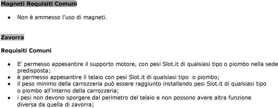 it di qualsiasi tipo o piombo; il peso minimo della carrozzeria può essere raggiunto installando pesi Slot.