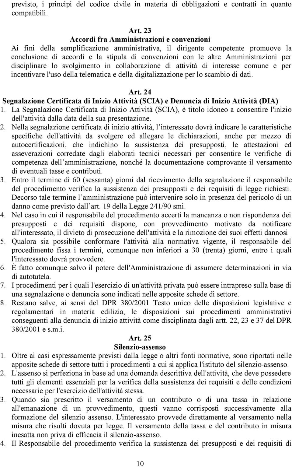 Amministrazioni per disciplinare lo svolgimento in collaborazione di attività di interesse comune e per incentivare l'uso della telematica e della digitalizzazione per lo scambio di dati. Art.