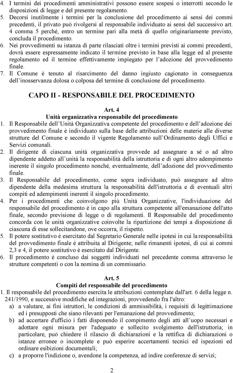 4 comma 5 perché, entro un termine pari alla metà di quello originariamente previsto, concluda il procedimento. 6.