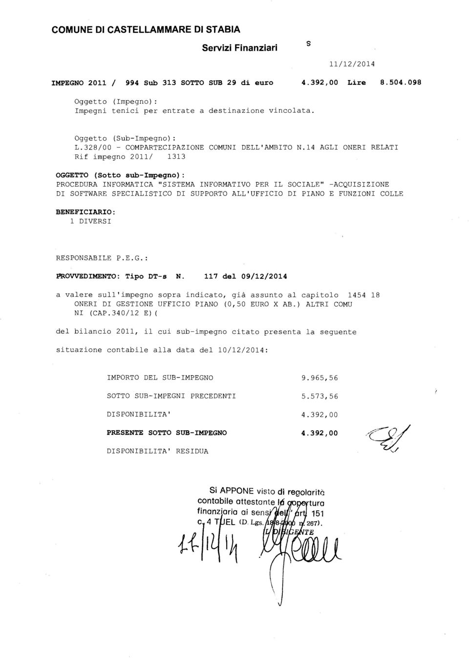 l4 AGLI ONERI RELATI Rif impegno 2011/ 1313 OGGETTO (Sotto sub-impegno) : PROCEDURA INFORMATICA "SISTEMA INFORMATIVO PER IL SOCIALE" -ACQUISIZIONE DI SOFTWARE SPECIALISTICO DI SUPPORTO ALL'UFFICIO DI