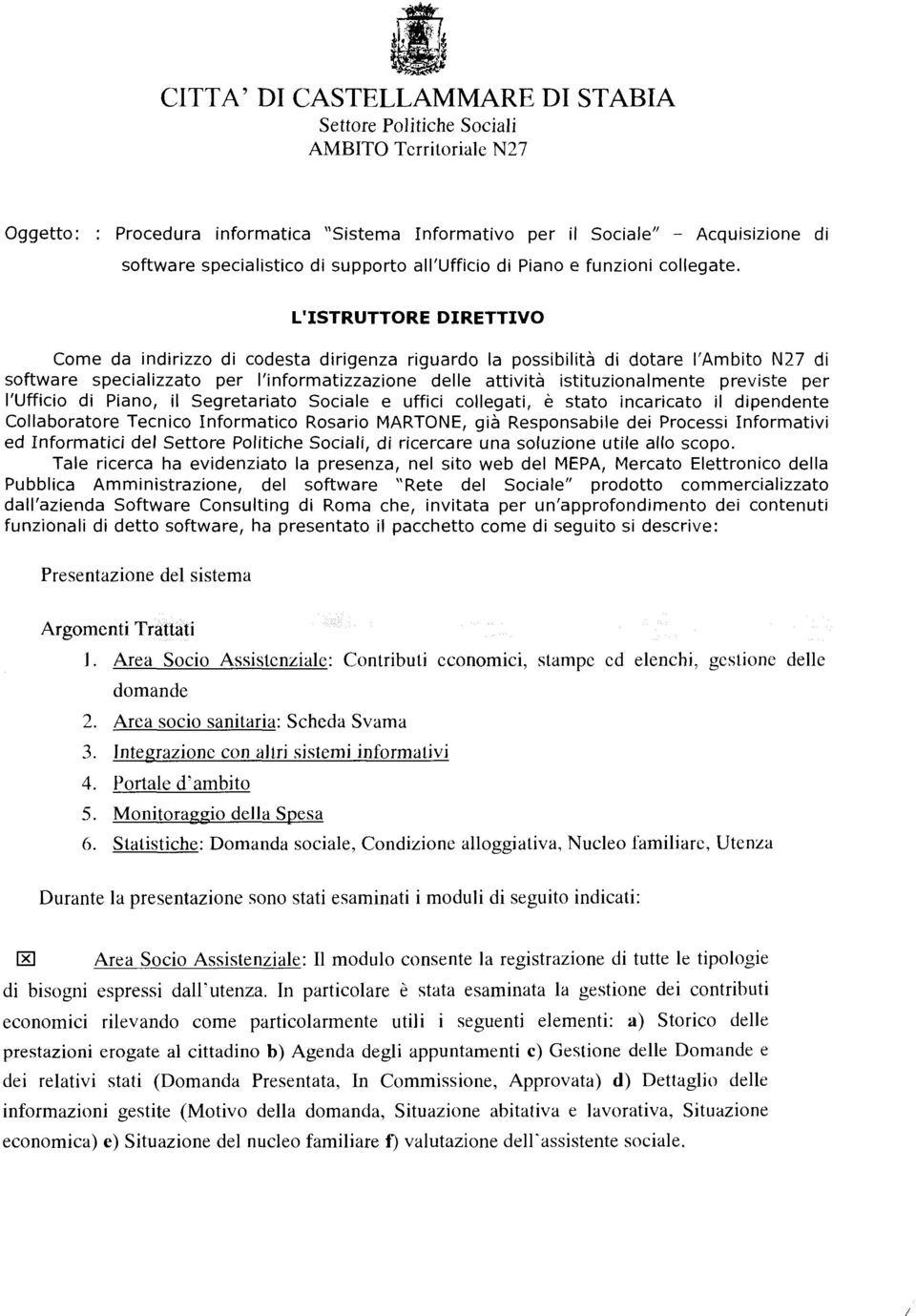 Acquisizione di L'ISTRUTTORE DIRETTIVO Come da indirizzo di codesta dirigenza riguardo la possibilità di dotare l'ambito N27 di software specializzato per l'informatizzazione delle attività