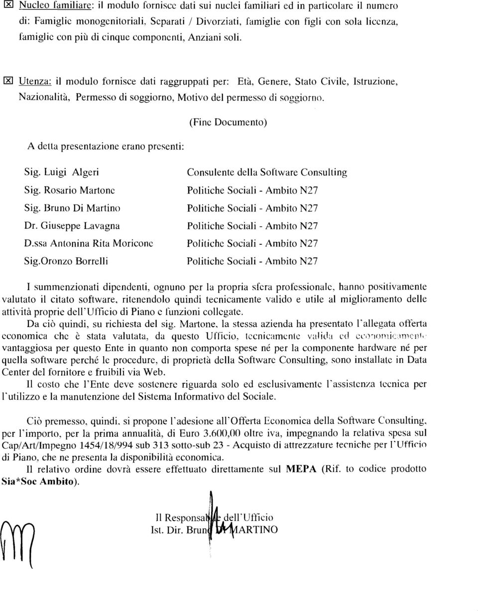 (Fine Documento) A detta presentazione erano presenti: Sig. Luigi Algeri Sig. Rosario Martone Sig. Bruno Di Martino Dr. Giuseppe Lavagna D.ssa Antonina Rita Moricone Sig.