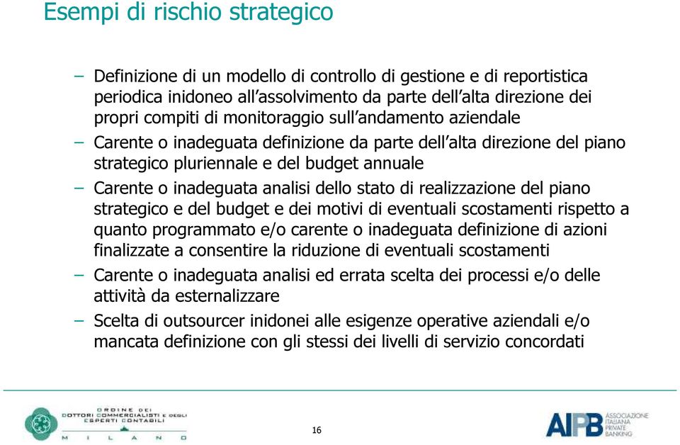 del piano strategico e del budget e dei motivi di eventuali scostamenti rispetto a quanto programmato e/o carente o inadeguata definizione di azioni finalizzate a consentire la riduzione di eventuali