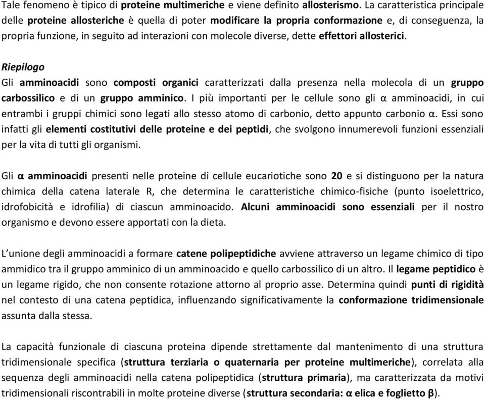 dette effettori allosterici. Riepilogo Gli amminoacidi sono composti organici caratterizzati dalla presenza nella molecola di un gruppo carbossilico e di un gruppo amminico.