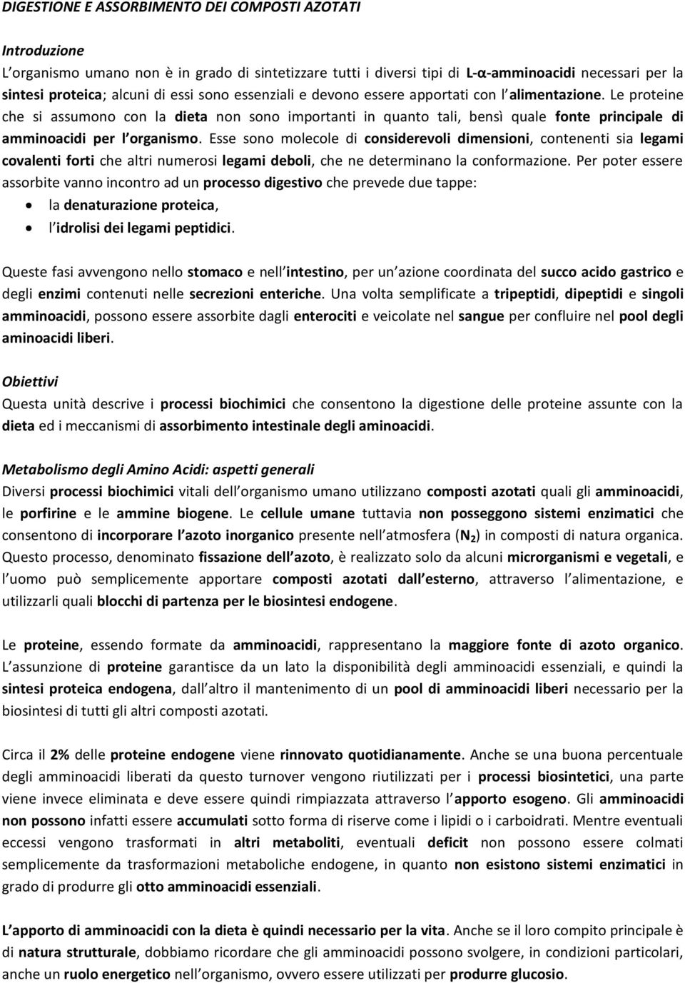 Esse sono molecole di considerevoli dimensioni, contenenti sia legami covalenti forti che altri numerosi legami deboli, che ne determinano la conformazione.