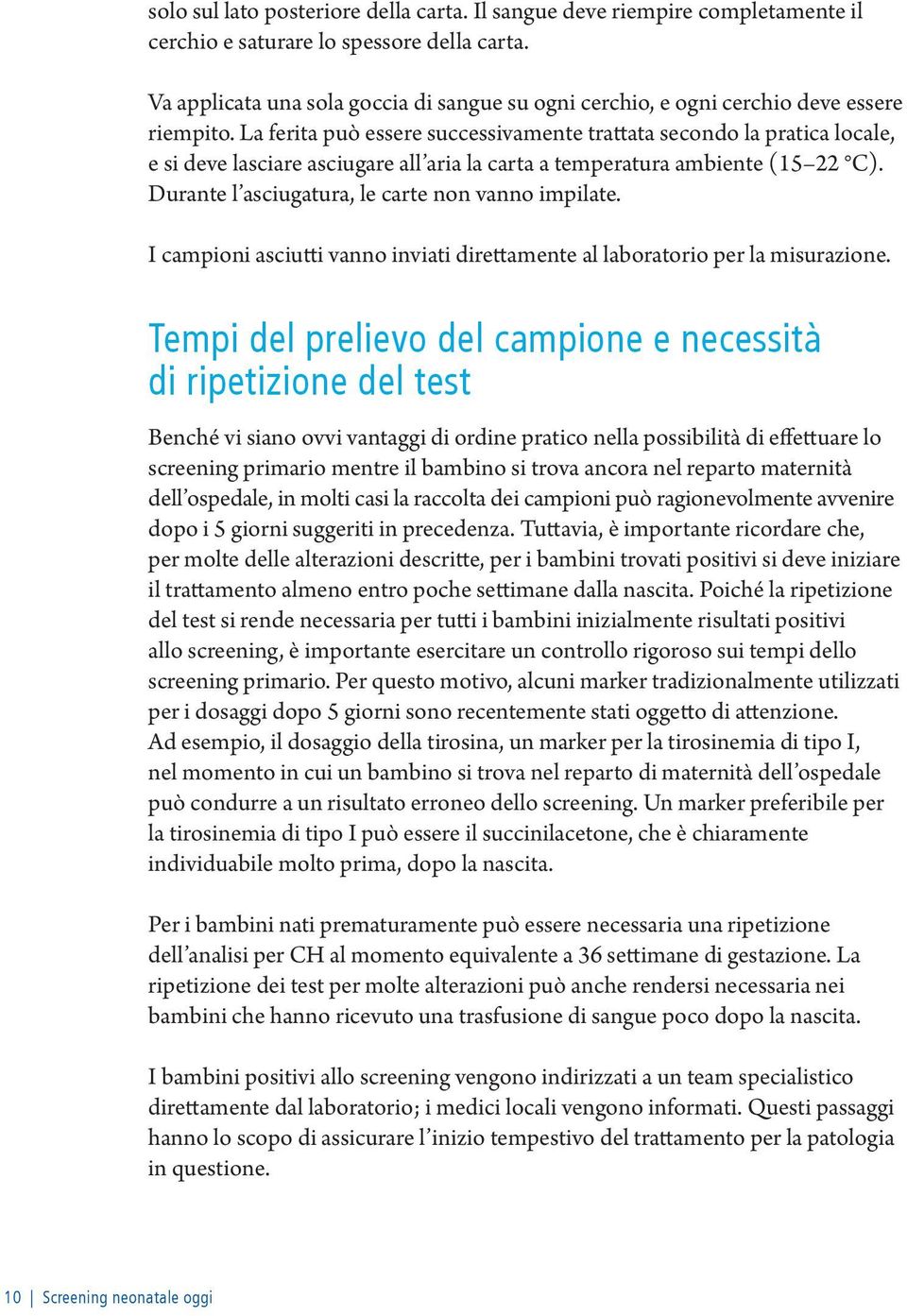 La ferita può essere successivamente trattata secondo la pratica locale, e si deve lasciare asciugare all aria la carta a temperatura ambiente (15 22 C).