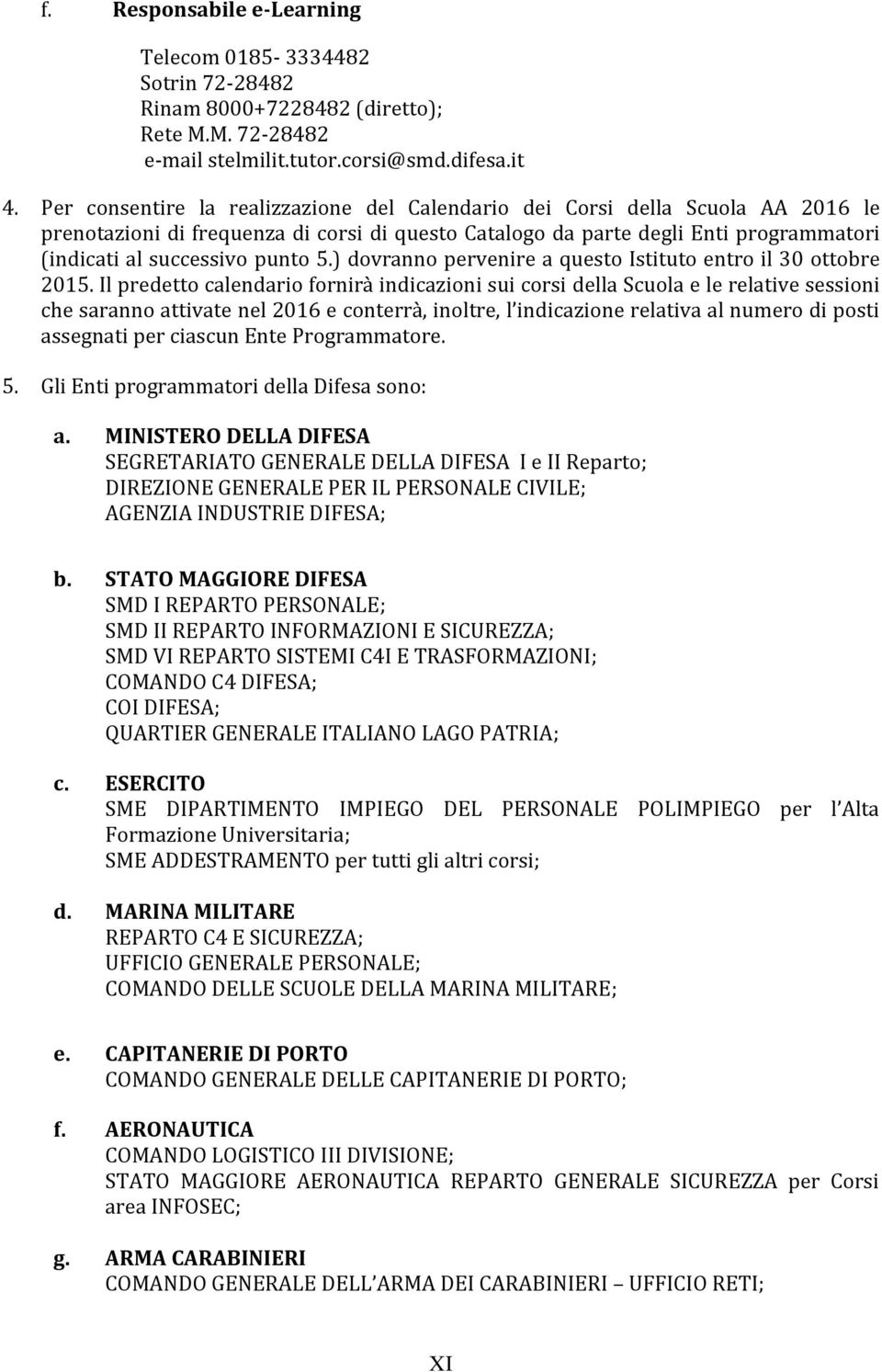 5.) dovranno pervenire a questo Istituto entro il 30 ottobre 2015.