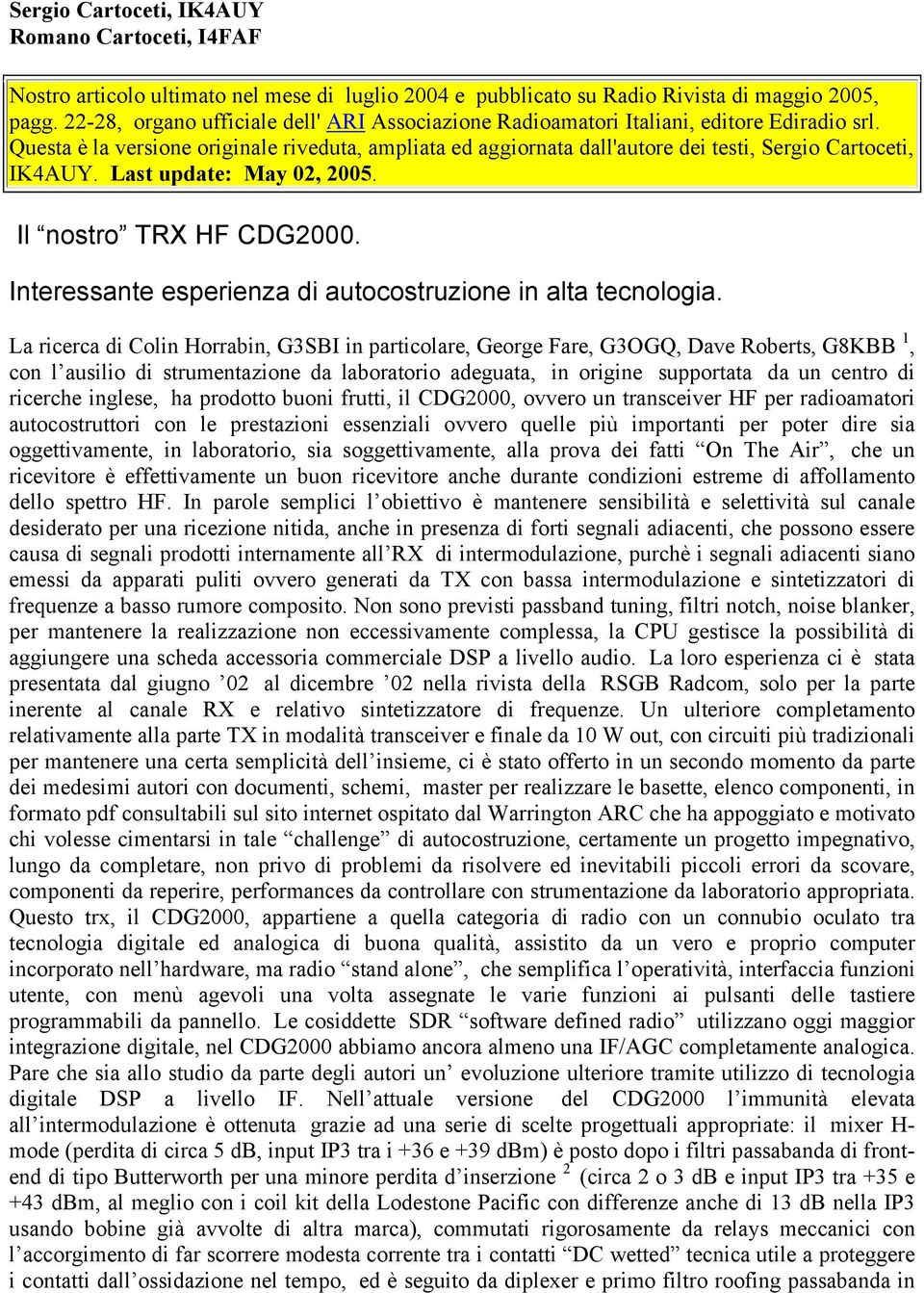 Questa è la versione originale riveduta, ampliata ed aggiornata dall'autore dei testi, Sergio Cartoceti, IK4AUY. Last update: May 02, 2005. Il nostro TRX HF CDG2000.