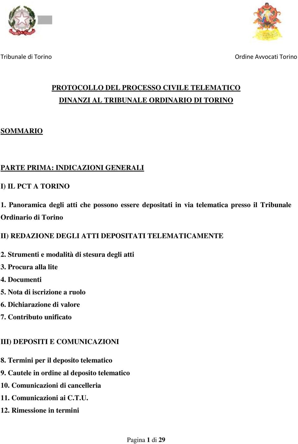 Strumenti e modalità di stesura degli atti 3. Procura alla lite 4. Documenti 5. Nota di iscrizione a ruolo 6. Dichiarazione di valore 7.