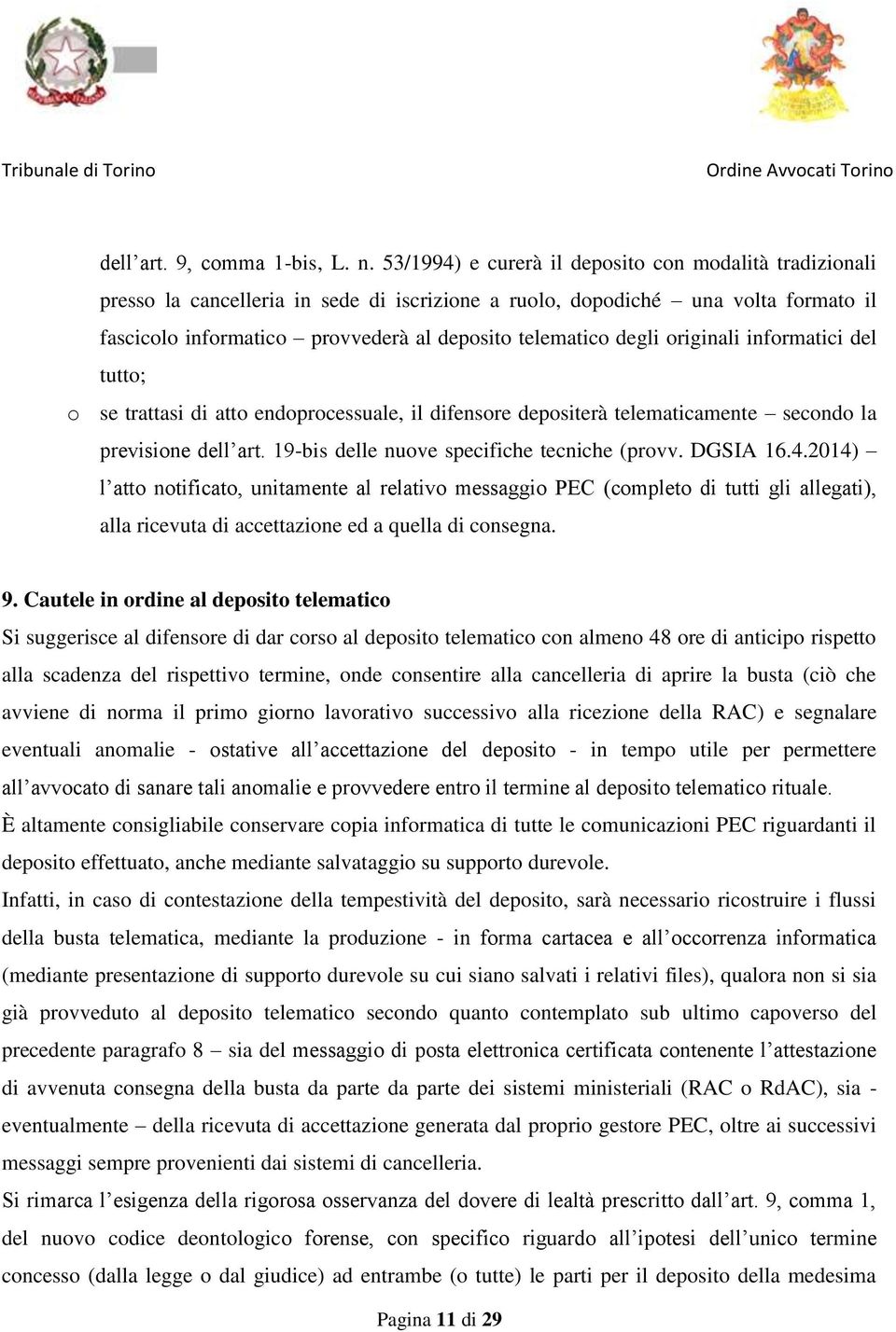 degli originali informatici del tutto; o se trattasi di atto endoprocessuale, il difensore depositerà telematicamente secondo la previsione dell art. 19-bis delle nuove specifiche tecniche (provv.