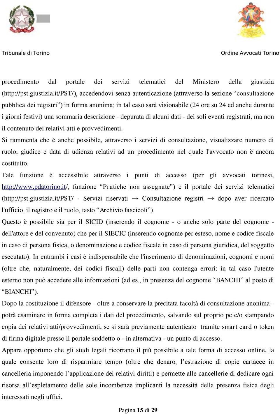 it/pst/), accedendovi senza autenticazione (attraverso la sezione consultazione pubblica dei registri ) in forma anonima; in tal caso sarà visionabile (24 ore su 24 ed anche durante i giorni festivi)