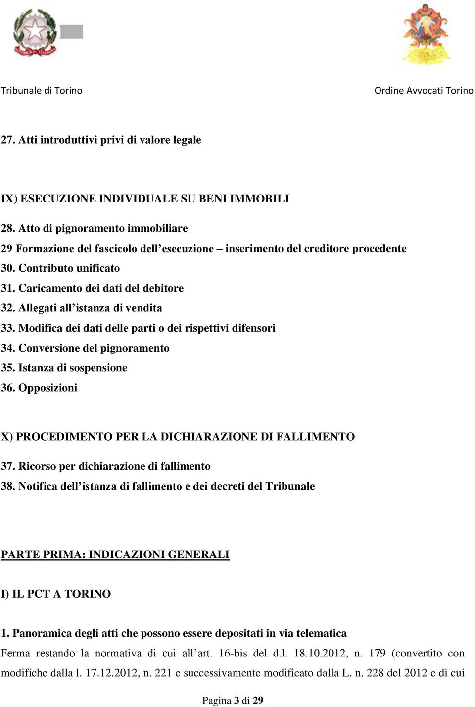 Allegati all istanza di vendita 33. Modifica dei dati delle parti o dei rispettivi difensori 34. Conversione del pignoramento 35. Istanza di sospensione 36.