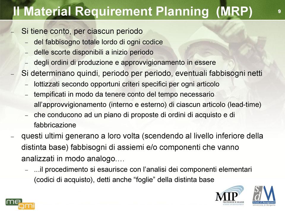 conto del tempo necessario all approvvigionamento (interno e esterno) di ciascun articolo (lead-time) che conducono ad un piano di proposte di ordini di acquisto e di fabbricazione questi ultimi