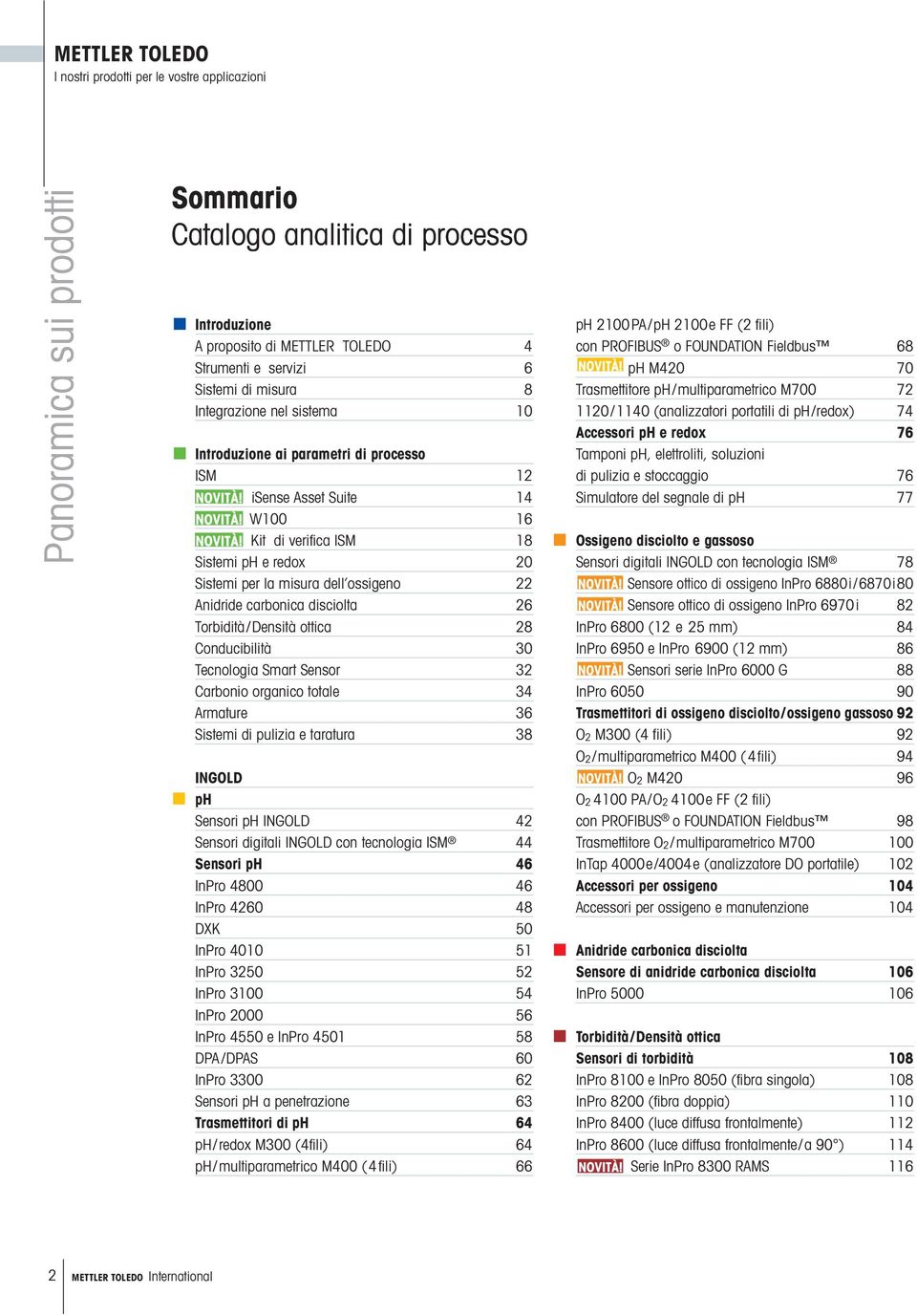 Anidride carbonica disciolta 26 Torbidità/ Densità ottica 28 Conducibilità 30 Tecnologia Smart Sensor 32 Carbonio organico totale 34 Armature 36 Sistemi di pulizia e taratura 38 INGOLD ph Sensori ph