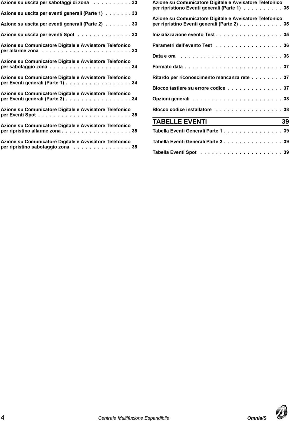 .................... 34 Azione su Comunicatore Digitale e Avvisatore Telefonico per Eventi generali (Parte 1)................. 34 Azione su Comunicatore Digitale e Avvisatore Telefonico per Eventi generali (Parte 2).