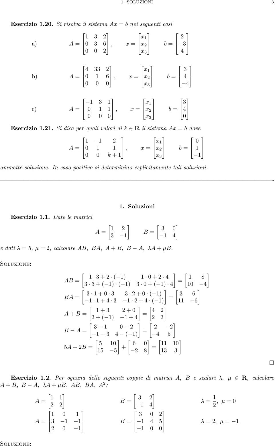 1.1. Si dica per quali valori di k R il sistema Ax = b dove A = 1 1 0 1 1, x = x 1 x b = 0 1 0 0 k +1 x 3 1 ammette soluzione. In caso positivo si determinino esplicitamente tali soluzioni.