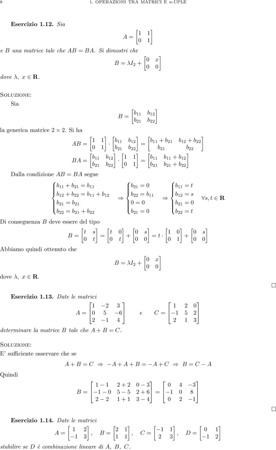 Di conseguenza B deve essere del tipo t s B = = 0 t Abbiamo quindi ottenuto che dove λ, x R.