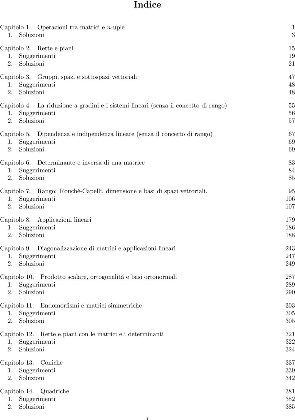 Dipendenza e indipendenza lineare (senza il concetto di rango) 67 1. Suggerimenti 69. Soluzioni 69 Capitolo 6. Determinante e inversa di una matrice 83 1. Suggerimenti 84. Soluzioni 85 Capitolo 7.