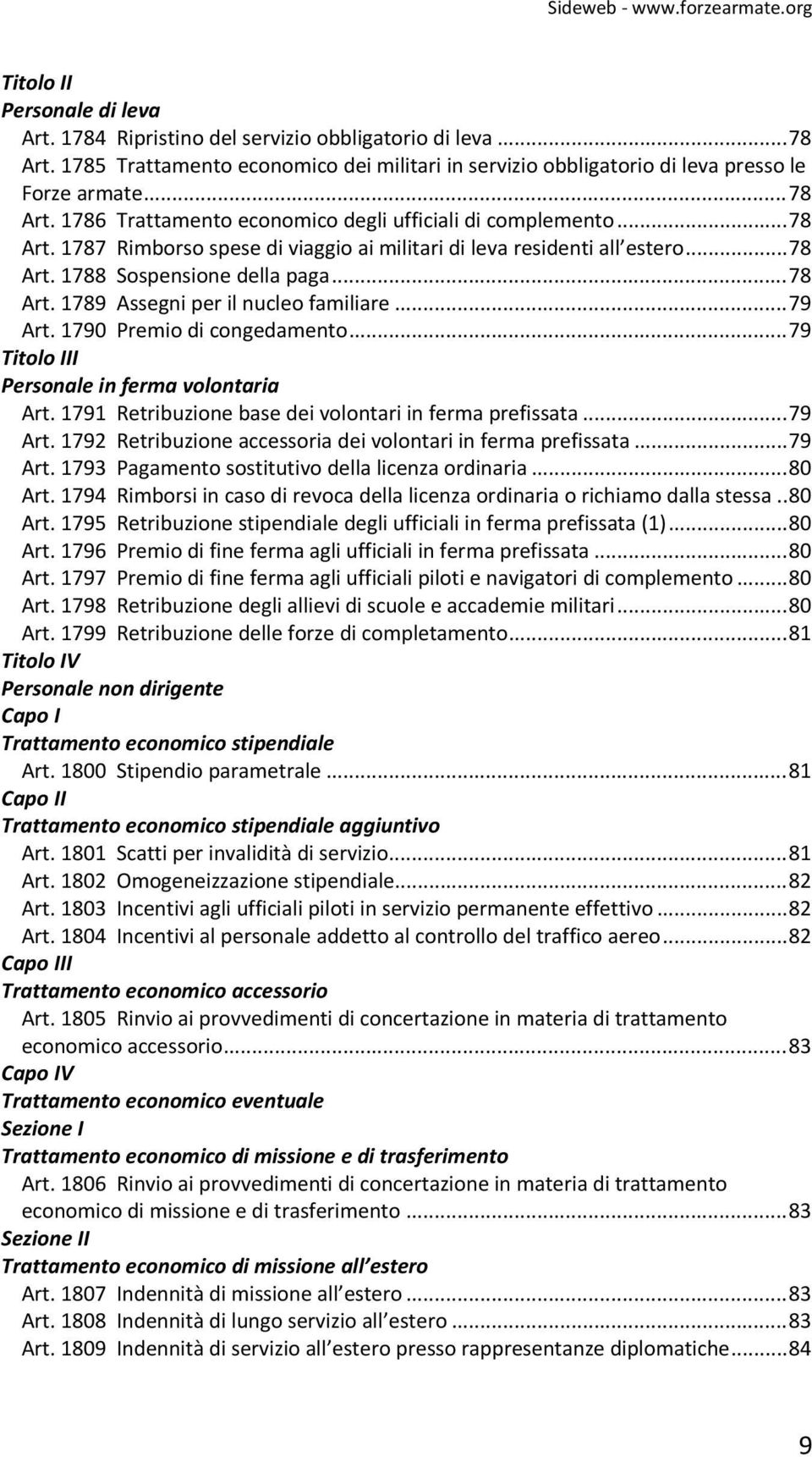 1790 Premio di congedamento... 79 Titolo III Personale in ferma volontaria Art. 1791 Retribuzione base dei volontari in ferma prefissata... 79 Art.