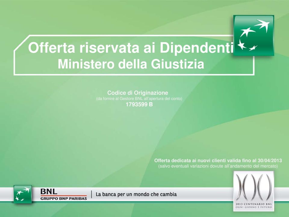 conto) 1793599 B Offerta dedicata ai nuovi clienti valida fino al