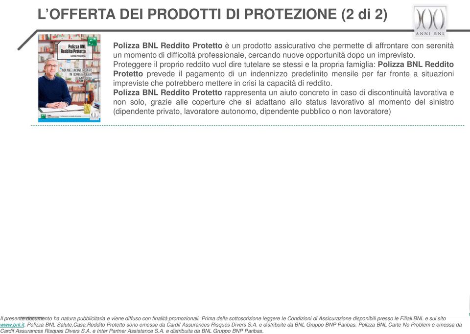 www.bnl.it. Polizza BNL Salute,Casa,Reddito Protetto sono emesse da Cardif Assurances Risques Divers S.A. e distribuite da BNL Gruppo BNP Paribas.